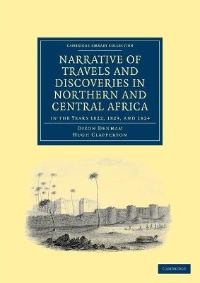Narrative of Travels and Discoveries in Northern and Central Africa, in the Years 1822, 1823, and 1824 - Dixon Denham, Hugh Clapperton