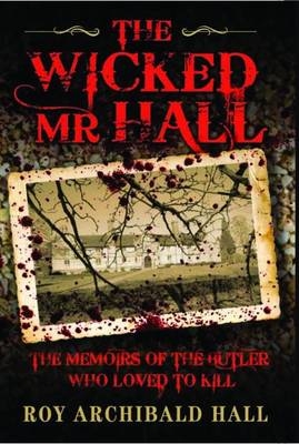 The Wicked Mr Hall - Roy Archibald Hall