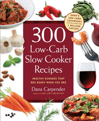 300 Low-Carb Slow Cooker Recipes - Dana Carpender