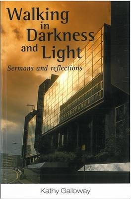 Walking in Darkness and Light - Kathy Galloway