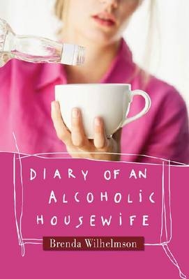 Diary of an Alcoholic Housewife - Brenda Wilhelmson