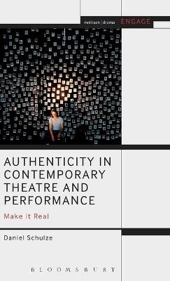 Authenticity in Contemporary Theatre and Performance - Daniel Schulze
