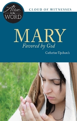 Mary, Favored by God - Catherine Upchurch
