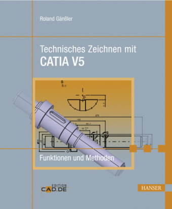 Technisches Zeichnen mit CATIA V5 - Roland Gänßler