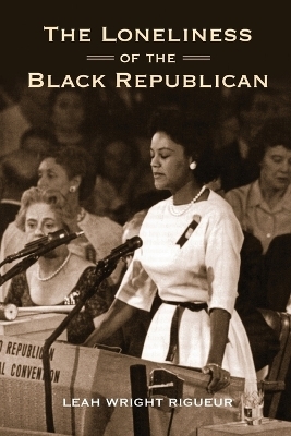 The Loneliness of the Black Republican - Leah Wright Rigueur