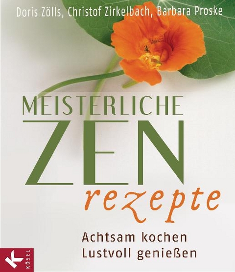 Meisterliche Zen-Rezepte - Doris Zölls, Christof Zirkelbach, Barbara Proske