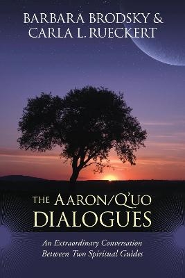 The Aaron/Q'uo Dialogues - Barbara Brodsky, Carla L. Rueckert