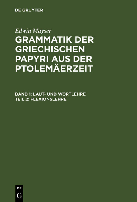 Edwin Mayser: Grammatik der griechischen Papyri aus der Ptolemäerzeit. Laut- und Wortlehre / Flexionslehre - Edwin Mayser