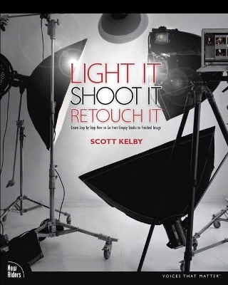 Light It, Shoot It, Retouch It - Scott Kelby