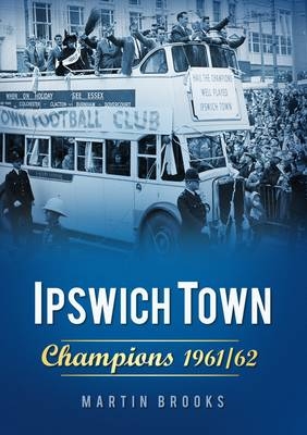 Ipswich Town: Champions 1961/62 - Martin Brooks