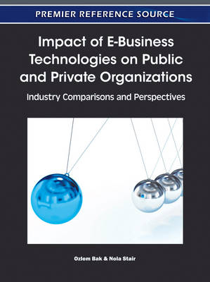 Impact of E-Business Technologies on Public and Private Organizations: Industry Comparisons and Perspectives - 