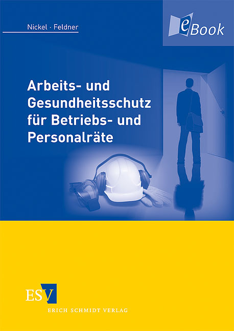 Arbeits- und Gesundheitsschutz für Betriebs- und Personalräte - Gerd Nickel, Jörg Feldner