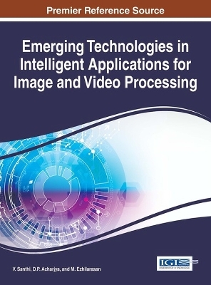 Emerging Technologies in Intelligent Applications for Image and Video Processing - 