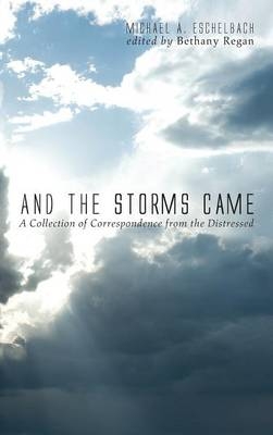 And the Storms Came - Michael A Eschelbach