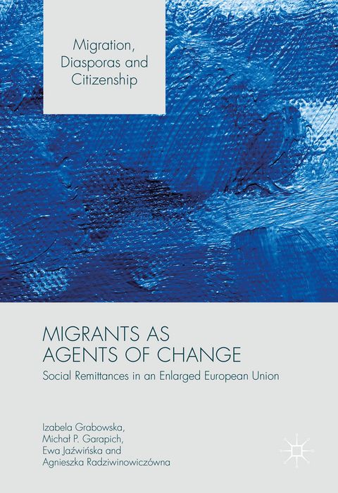 Migrants as Agents of Change - Izabela Grabowska, Michał P. Garapich, Ewa Jaźwińska, Agnieszka Radziwinowiczówna
