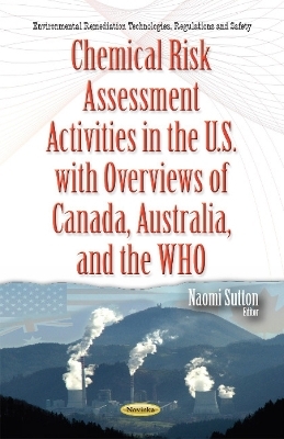 Chemical Risk Assessment Activities in the U.S. with Overviews of Canada, Australia & the WHO - 
