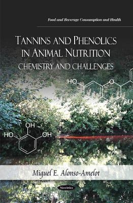 Tannins & Phenolics in Animal Nutrition - Miguel E Alonso-Amelot