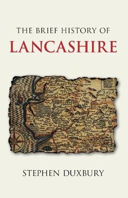 The Brief History of Lancashire - Stephen Duxbury