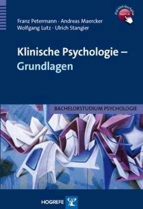 Klinische Psychologie – Grundlagen - Franz Petermann, Andreas Maercker, Wolfgang Lutz, Ulrich Stangier