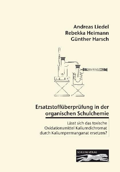 Ersatzstoffüberprüfung in der organischen Schulchemie - Andreas Liedel, Rebekka Heimann, Günther Harsch