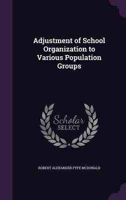 Adjustment of School Organization to Various Population Groups - Robert Alexander Fyfe McDonald