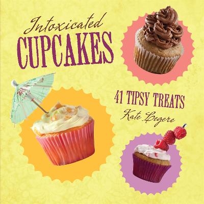 Intoxicated Cupcakes - Kate Legere