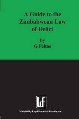 A Guide to the Zimbabwean Law of Delict - Geoffrey Feltoe