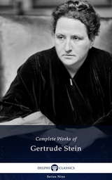 Delphi Complete Works of Gertrude Stein (Illustrated) - Gertrude Stein