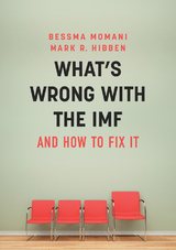 What's Wrong With the IMF and How to Fix It -  Mark R. Hibben,  Bessma Momani