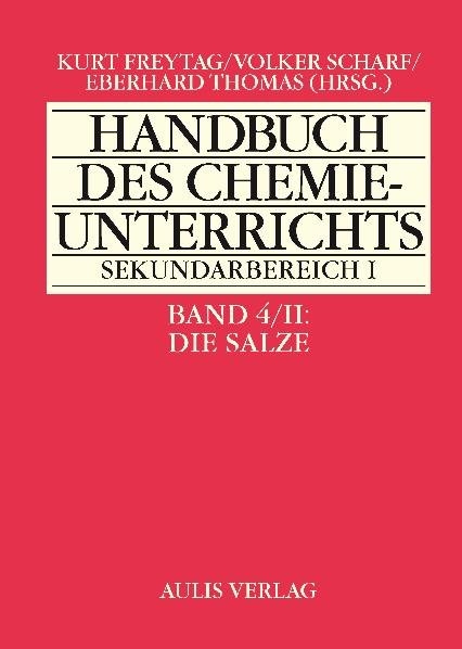 Handbuch des Chemieunterrichts. Sekundarbereich I / Band 4/II Die Salze - Kurt Freytag, Michael Kratz, Roland Meloefski