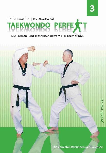 TAEKWONDO PERFEKT 3 Die neuesten Versionen der Poomsae - Kim Chul-Hwan,  Konstantin Gil