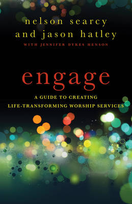 Engage – A Guide to Creating Life–Transforming Worship Services - Nelson Searcy, Jason Hatley, Jennifer Dykes Henson