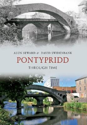 Pontypridd Through Time - Alun Seward, David Swidenbank