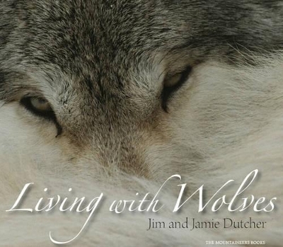 Living with Wolves - Jim Dutcher, Jamie Dutcher