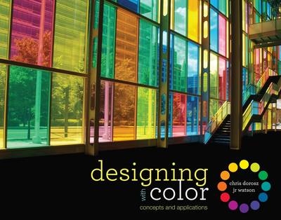 Designing with Color - Chris Dorosz, J.R. Watson