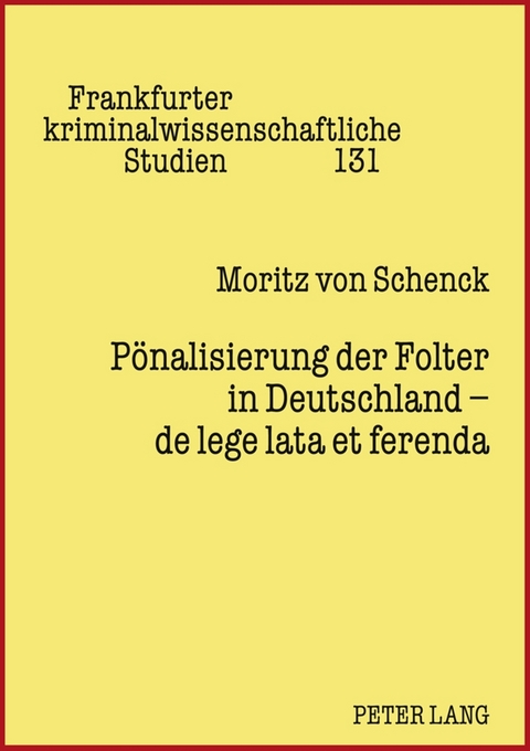 Pönalisierung der Folter in Deutschland – de lege lata et ferenda - Moritz von Schenck
