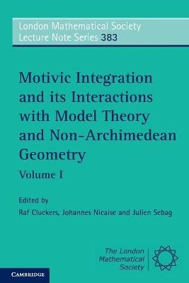 Motivic Integration and its Interactions with Model Theory and Non-Archimedean Geometry: Volume 1 - 