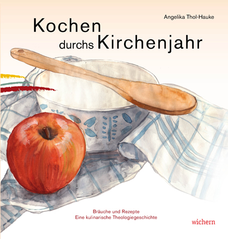 Kochen durchs Kirchenjahr - Angelika Thol-Hauke