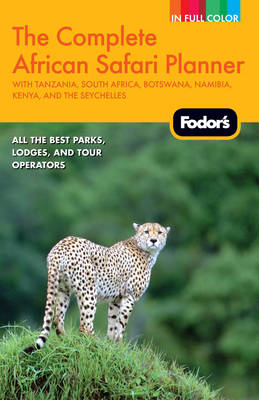 Fodor's the Complete African Safari Planner -  Fodor Travel Publications