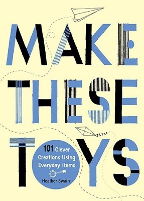 Make These Toys - Heather Swain