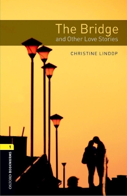 Oxford Bookworms Library: Level 1:: The Bridge and Other Love Stories - Christine Lindop