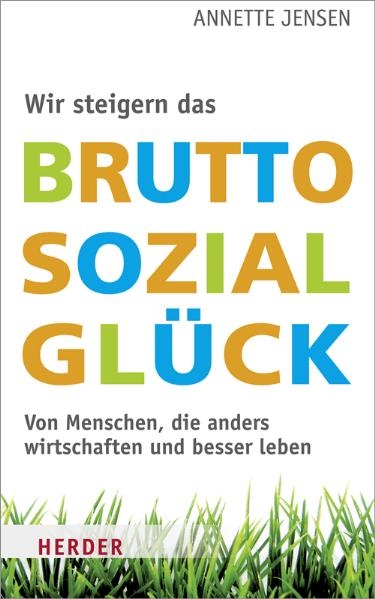 Wir steigern das Bruttosozialglück - Annette Jensen