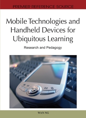 Mobile Technologies and Handheld Devices For Ubiquitous Learning: Research and Pedagogy -  NG