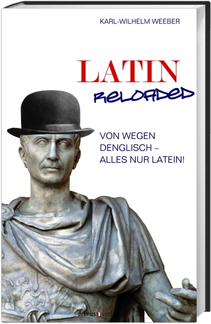 Latin Reloaded - Karl-Wilhelm Weeber