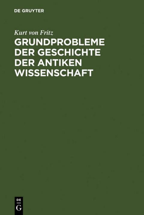 Grundprobleme der Geschichte der antiken Wissenschaft - Kurt Von Fritz