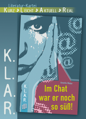 K.L.A.R. - Literatur-Kartei: Im Chat war er noch so süss! - Annette Weber