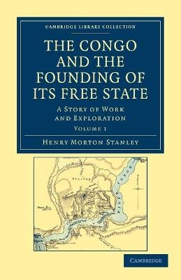 The Congo and the Founding of its Free State - Henry Morton Stanley