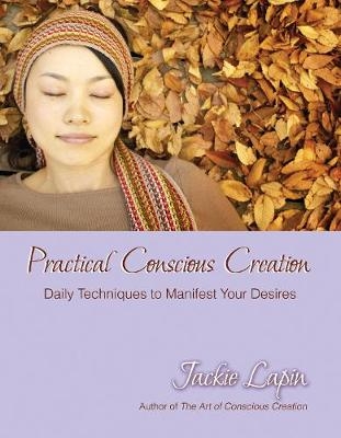 Practical Conscious Creation - Jackie Lapin