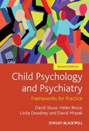 Child Psychology and Psychiatry - Frameworks for  Practice 2E - David Skuse, Helen Bruce, Linda Dowdney, David Mrazek