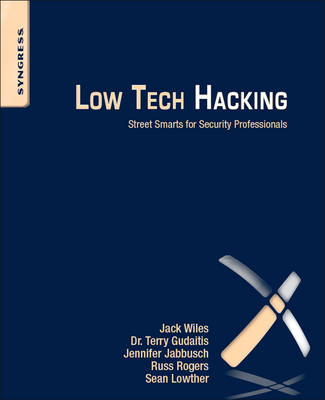 Low Tech Hacking - Terry Gudaitis, Jennifer Jabbusch, Russ Rogers, Jack Wiles, Sean Lowther